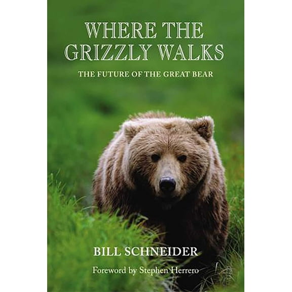 Where the Grizzly Walks: The Future of the Great Bear, (Hardcover)