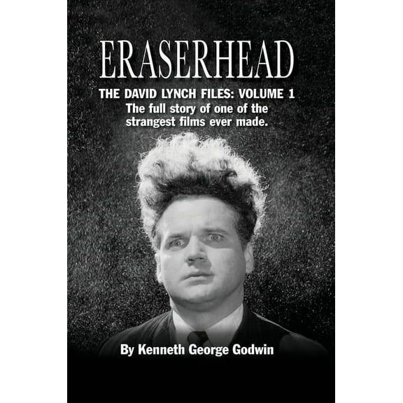 Eraserhead, The David Lynch Files: Volume 1 (hardback): The full story of one of the strangest films ever made., (Hardcover)