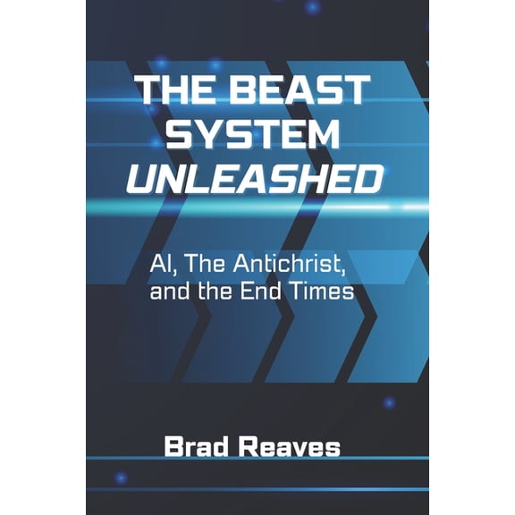 The Beast System Unleashed: AI, the Antichrist, and the End Times, (Paperback)