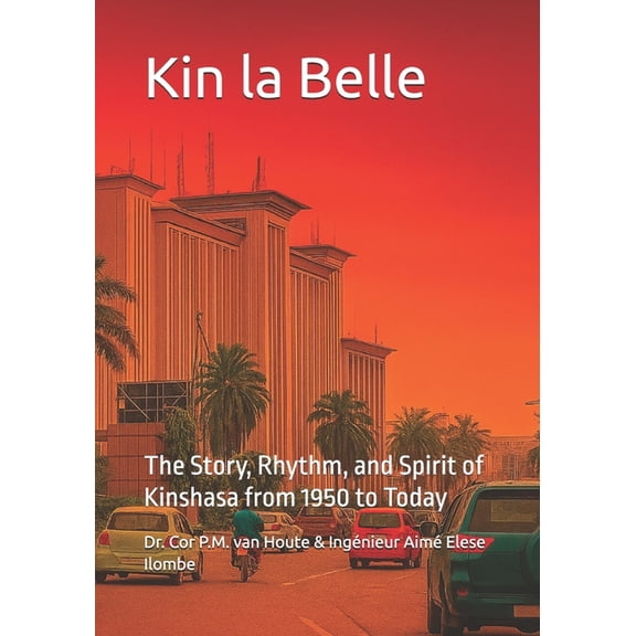 Congo Chronicles Kin la Belle: The Story, Rhythm, and Spirit of Kinshasa from 1950 to Today, Book 2, (Paperback)