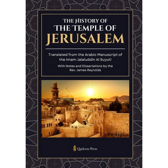 The History of the Temple of Jerusalem: Translated from the Arabic Manuscript of the Imam Jalaluddin Al Suyuti, (Paperback)
