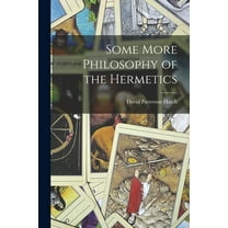 Some More Philosophy of the Hermetics, (Paperback)