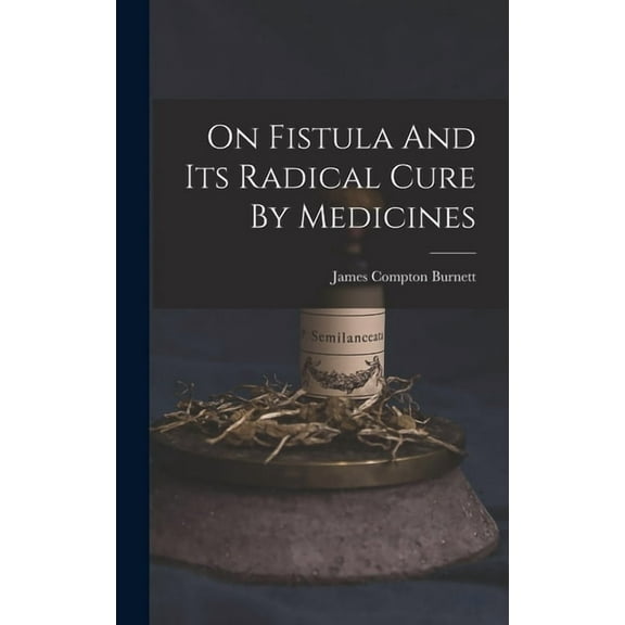 On Fistula And Its Radical Cure By Medicines (Hardcover)