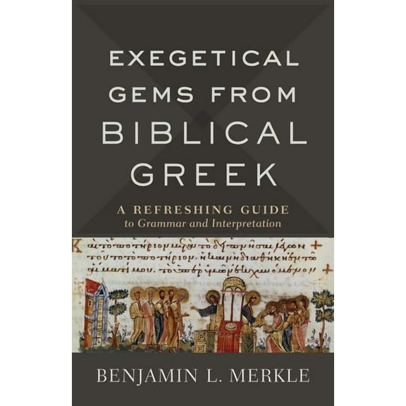 Exegetical Gems from Biblical Greek (Hardcover) by Benjamin L Merkle