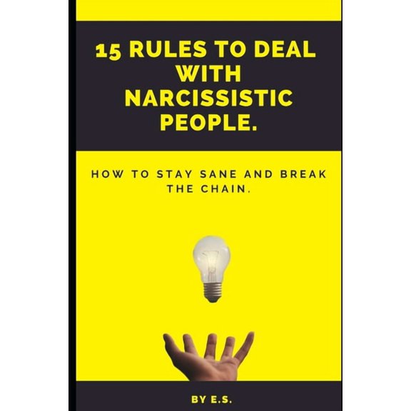 15 Rules To Deal With Narcissistic People.: How To Stay Sane And Break The Chain., (Paperback)