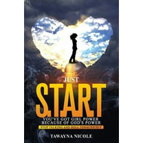 Making Life Work Just START You've Got Girl Power Because of Gods Power: Stop Talking And Roll Tenaciously, Book 1, (Paperback)