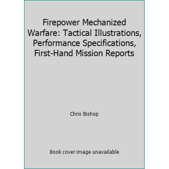 Pre-Owned Firepower Mechanized Warfare: Tactical Illustrations, Performance Specifications, First-Hand Mission Reports (Hardcover) 0785813829 9780785813828
