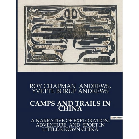 Camps and Trails in China: A Narrative of Exploration, Adventure, and Sport in Little-Known China (Paperback)