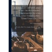 A Summary of VHF and UHF Tropospheric Transmission Loss Data and Their Long-term Variability; NBS Technical Note 43, (Paperback)