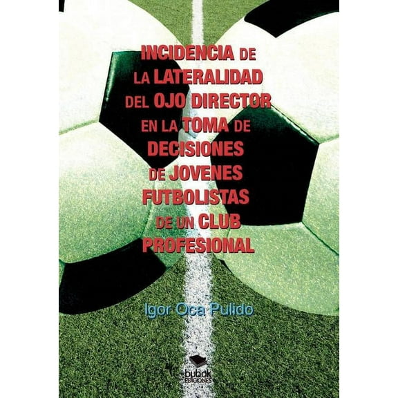 INCIDENCIA DE LA LATERALIDAD DEL OJO DIRECTOR EN LA TOMA DE DECISIONES DE J?VENES FUTBOLISTAS DE UN CLUB PROFESIONAL