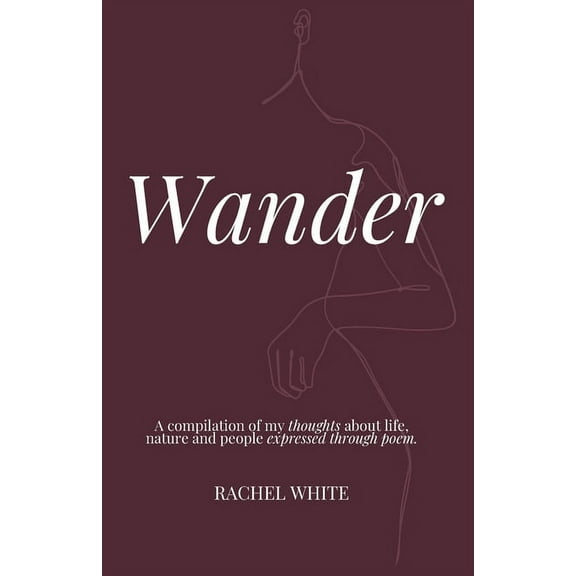 Wander: a compilation of my thoughts about life, nature and people expressed through poem, (Paperback)