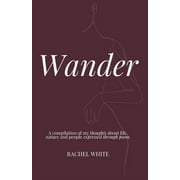 Wander: a compilation of my thoughts about life, nature and people expressed through poem (Paperback)