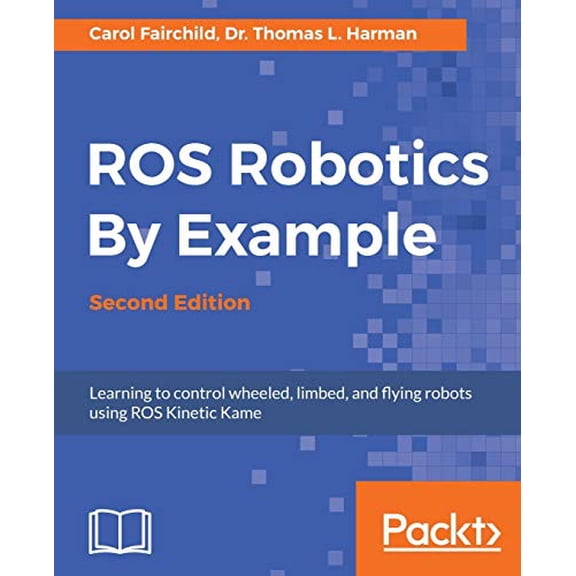 Pre-Owned ROS Robotics By Example - Second Edition: Learning to control wheeled, limbed, and flying robots using ROS Kinetic Kame