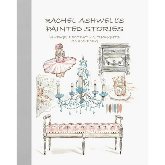 Rachel Ashwell's Painted Stories: Vintage, Decorating, Thoughts, and Whimsy, (Hardcover)