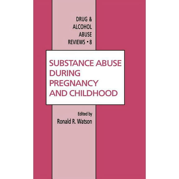 Drug and Alcohol Abuse Reviews Substance Abuse During Pregnancy and Childhood, Book 8, (Hardcover)