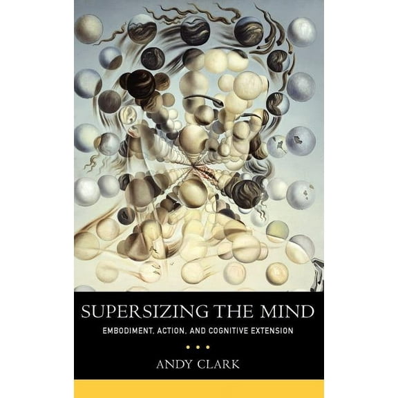 Philosophy of Mind Supersizing the Mind: Embodiment, Action, and Cognitive Extension, (Hardcover)