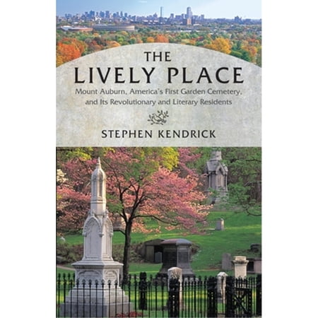 Pre-Owned The Lively Place : Mount Auburn, America's First Garden Cemetery, and Its Revolutionary and Literary Residents (Paperback) 9780807066294