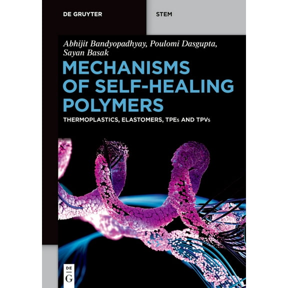 de Gruyter Stem Mechanisms of Self-Healing Polymers: Thermoplastics, Elastomers, Tpes and Tpvs, (Paperback)