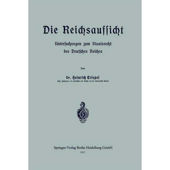 Die Reichsaufsicht: Untersuchungen Zum Staatsrecht Des Deutschen Reiches, (Paperback)
