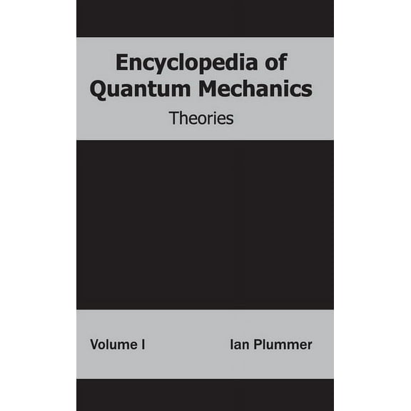Encyclopedia of Quantum Mechanics: Volume 1 (Theories), (Hardcover)