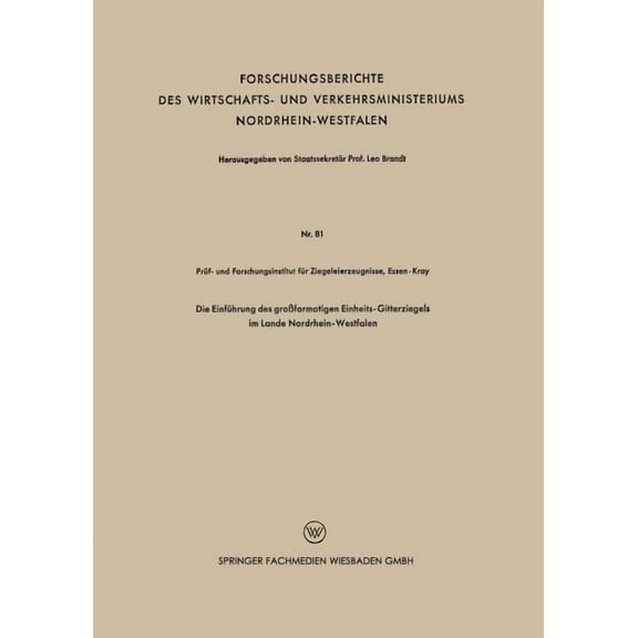 Forschungsberichte Des Wirtschafts- Und  Die EinfÃ¼hrung Des GroÃformatigen Einheits-Gitterziegels Im Lande Nordrhein-Westfalen, Book 81, (Paperback)