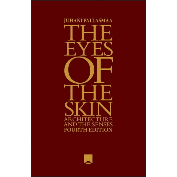 The Eyes of the Skin: Architecture and the Senses, (Hardcover)