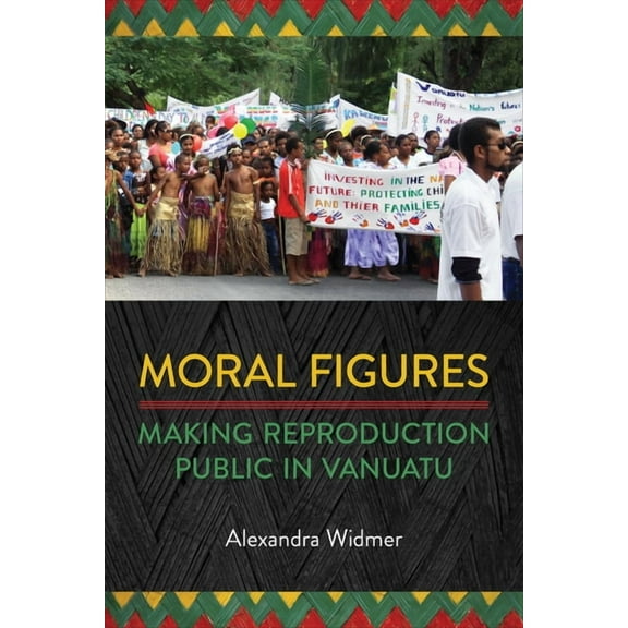Anthropological Horizons Moral Figures: Making Reproduction Public in Vanuatu, (Paperback)
