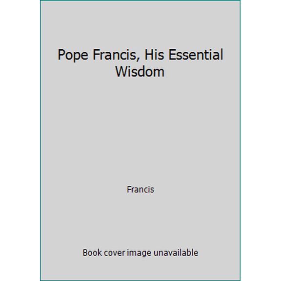 Pre-Owned Pope Francis, His Essential Wisdom (Hardcover) 1435155114 9781435155114