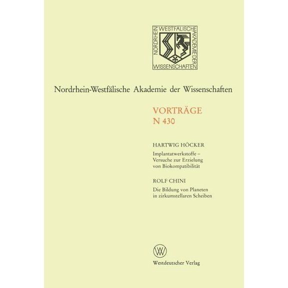 Nordrhein-Westfälische Akademie Der Wiss Implantatwerkstoffe -- Versuche Zur Erzielung Von Biokompatibilität. Die Bildung Von Planeten in Zirkumstellaren Scheibe, (Paperback)
