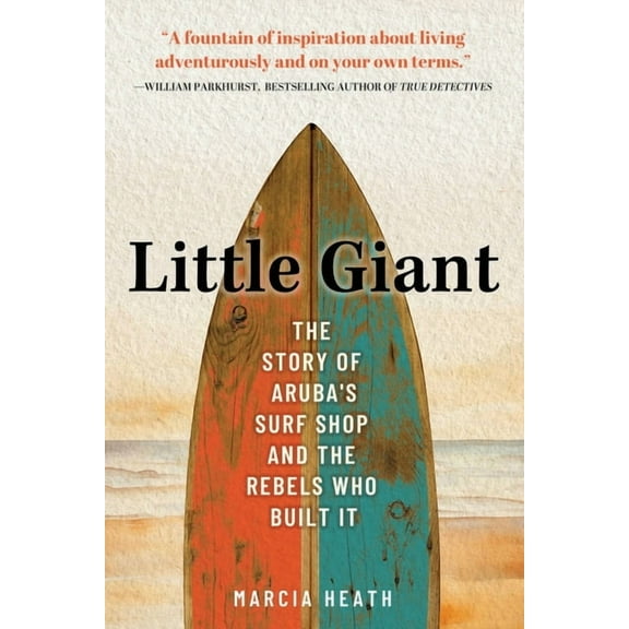 Little Giant: The Story of Aruba's Surf Shop and the Rebels Who Built It, (Paperback)