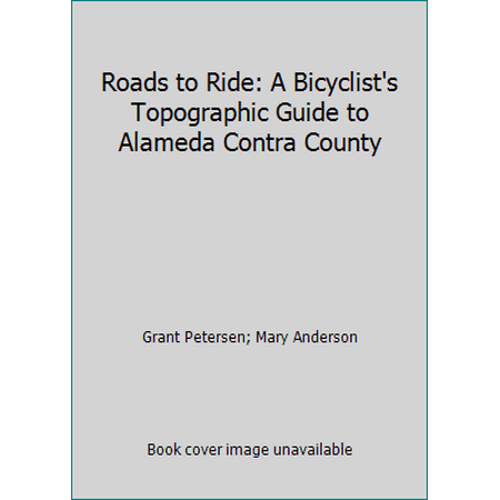 Roads to Ride: A Bicyclist's Topographic Guide to Alameda Contra County [Paperback - Used]
