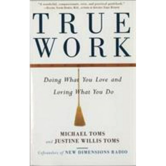 True Work : Doing What You Love and Loving What You Do 9780609802120 Used / Pre-owned