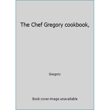 Pre-Owned The Chef Gregory cookbook (Paperback) 0911654275 9780911654271