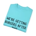 thumbnail image 3 of Funny Saying We're Getting Burgers After This Workout Women Novelty Workout Husband Mom Father Sarcasm Gym Men Unisex Garment-Dyed T-shirt, 3 of 4