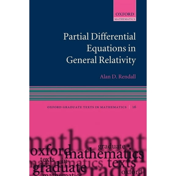 Oxford Graduate Texts in Mathematics Partial Differential Equations in General Relativity, Book 16, (Paperback)