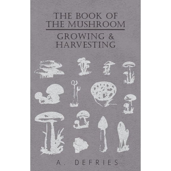 The Book of the Mushroom: Growing & Harvesting, (Paperback)