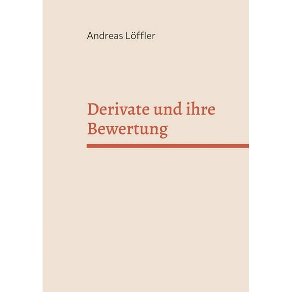 Derivate und ihre Bewertung: Vorlesung an der Freien UniversitÃ¤t Berlin, (Paperback)