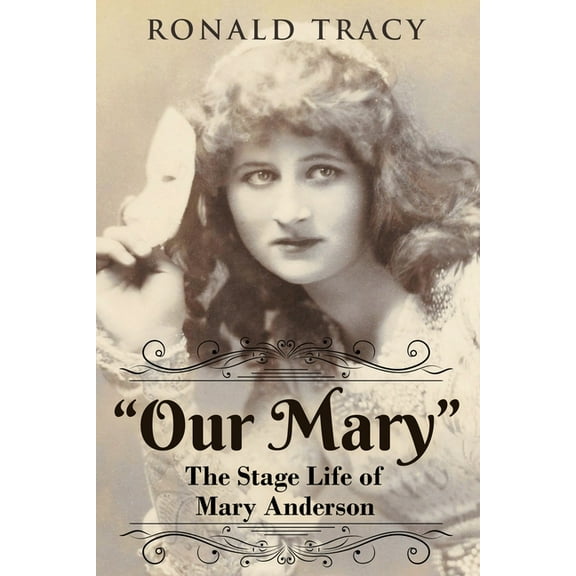 "Our Mary": The Stage Life of Mary Anderson (Paperback)