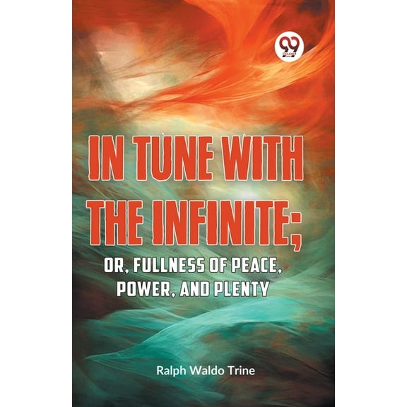 IN TUNE WITH THE INFINITE; or, Fullness of Peace, Power, and Plenty, (Paperback)