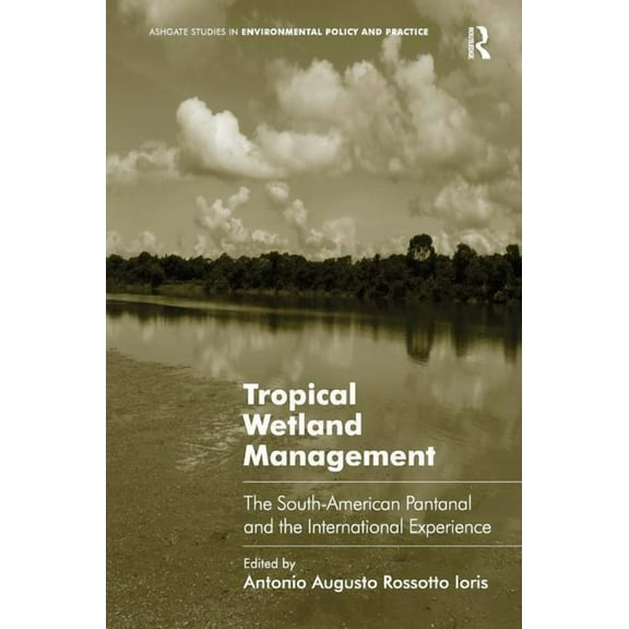 Tropical Wetland Management: The South-American Pantanal and the International Experience, (Hardcover)