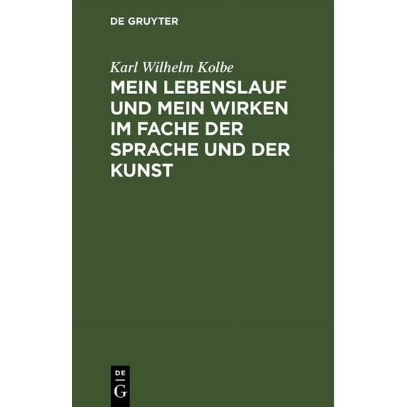 Mein Lebenslauf Und Mein Wirken Im Fache Der Sprache Und Der Kunst: ZunÃ¤chst FÃ¼r Freunde Und Wolwollende; Nebst Drukberi, (Hardcover)