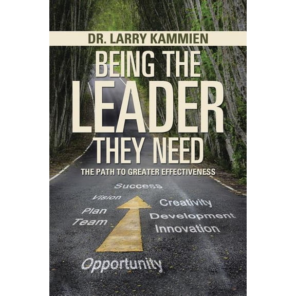 Being the Leader They Need: The Path to Greater Effectiveness (Paperback)