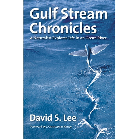 Gulf Stream Chronicles: A Naturalist Explores Life in an Ocean River, (Paperback)