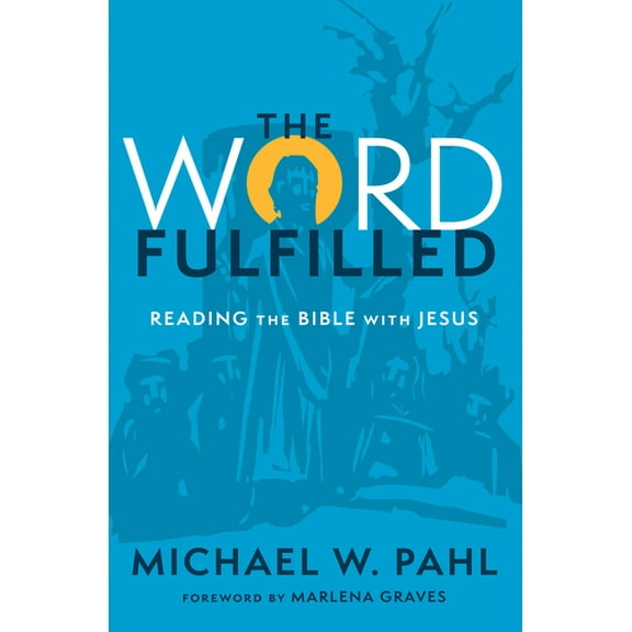 The Word Fulfilled: Reading the Bible with Jesus, (Paperback)