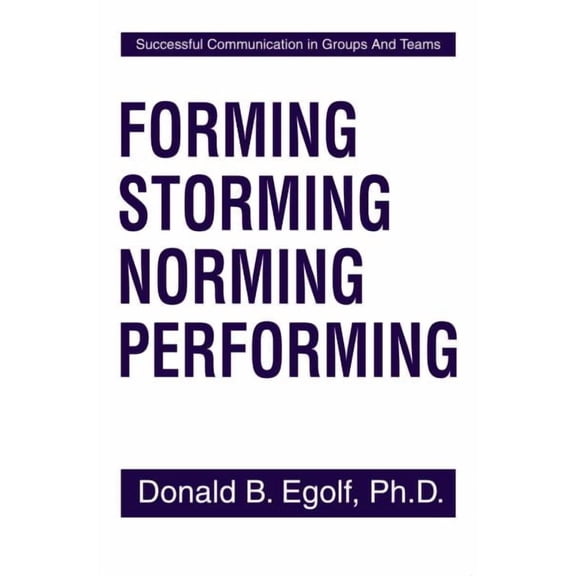 Forming Storming Norming Performing: Successful Communications in Groups and Teams (Paperback)