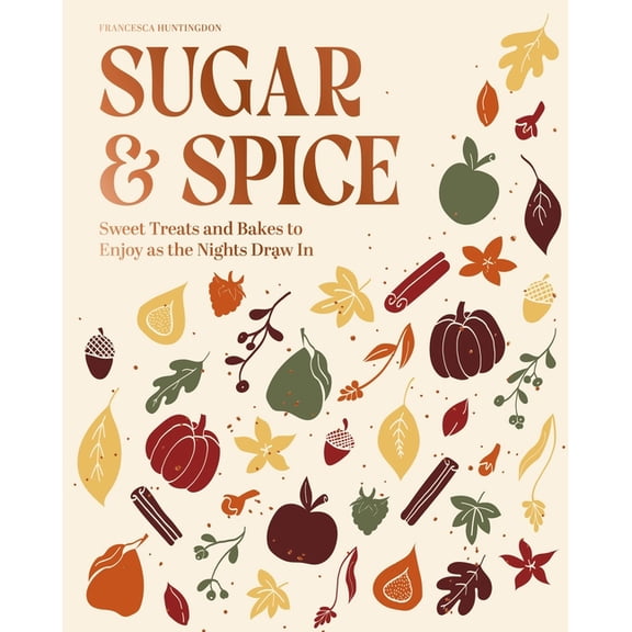 Sugar & Spice: Sweet Treats and Bakes to Enjoy as the Nights Draw in, (Hardcover)
