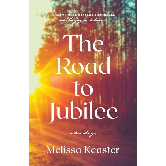 The Road to Jubilee: From Medical Mystery to the Joy in Between, (Paperback)