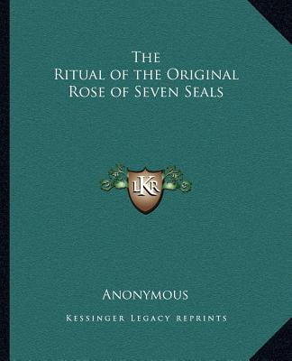 The Ritual of the Original Rose of Seven Seals the Ritual of the Original Rose of Seven Seals