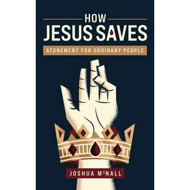 How Jesus Saves: Atonement for Ordinary People, (Paperback)