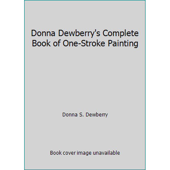 Pre-Owned Donna Dewberry's Complete Book of One-Stroke Painting (Hardcover) 0891349405 9780891349402